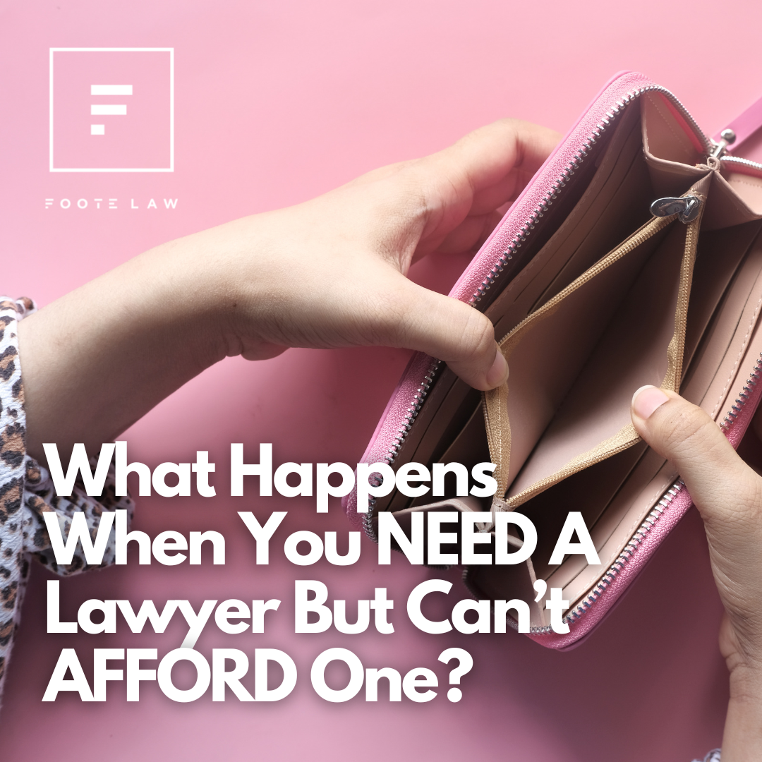 What Happens When You NEED A Lawyer But Can’t AFFORD One?